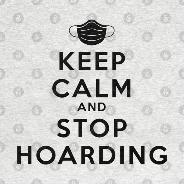 Keep Calm And Stop Hoarding Black by felixbunny